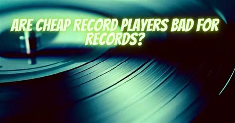 are cheap record players bad